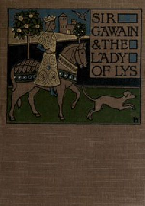 [Gutenberg 45514] • Sir Gawain and the Lady of Lys